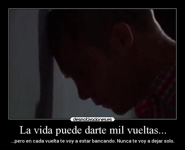 La vida puede darte mil vueltas... -