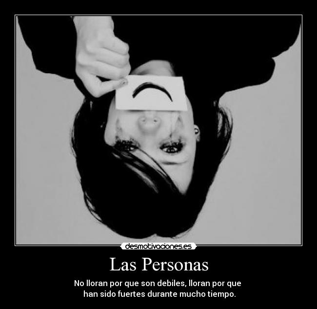 carteles las personas lloran por debiles lloran por fuertes desmotivaciones