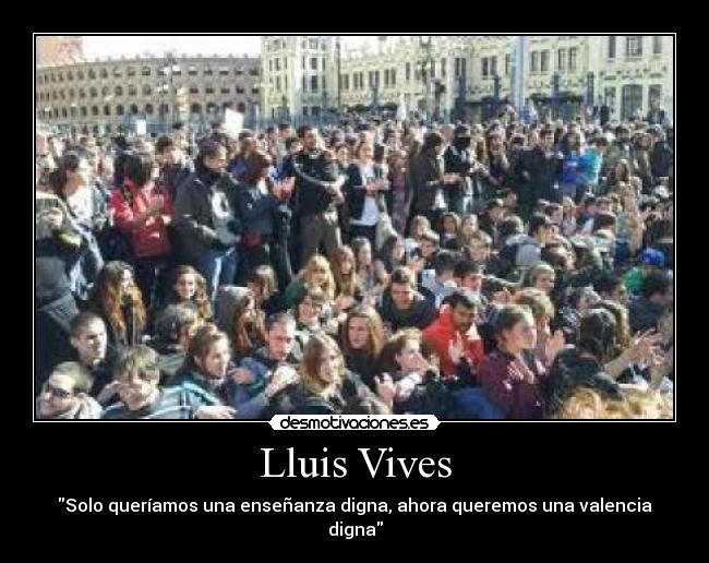 Lluis Vives - Solo queríamos una enseñanza digna, ahora queremos una valencia digna