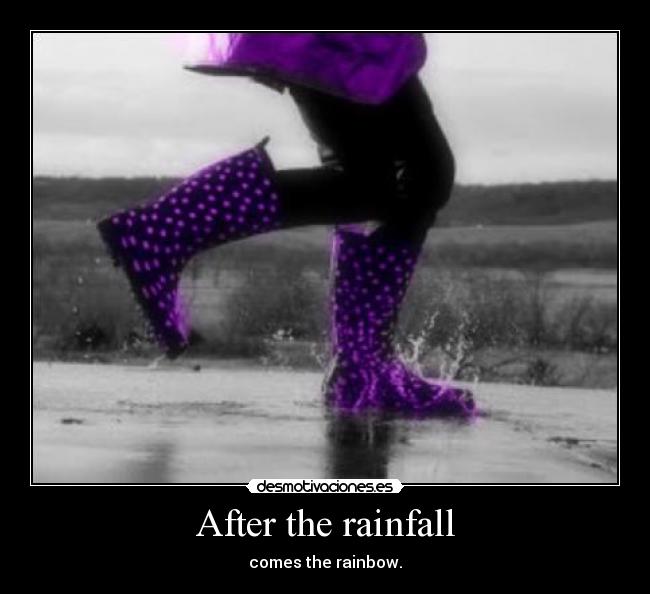 After the rainfall - comes the rainbow.