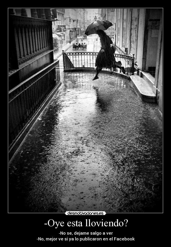 -Oye esta lloviendo? -