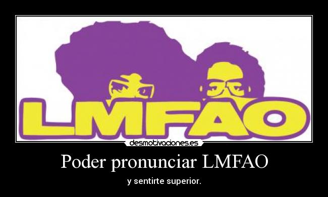 Poder pronunciar LMFAO -