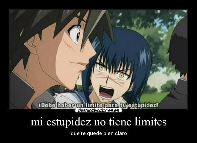 mi estupidez no tiene limites -