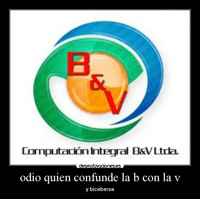 odio quien confunde la b con la v - y bicebersa