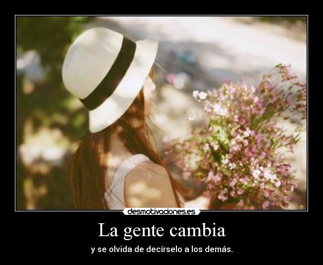 La gente cambia - y se olvida de decírselo a los demás.