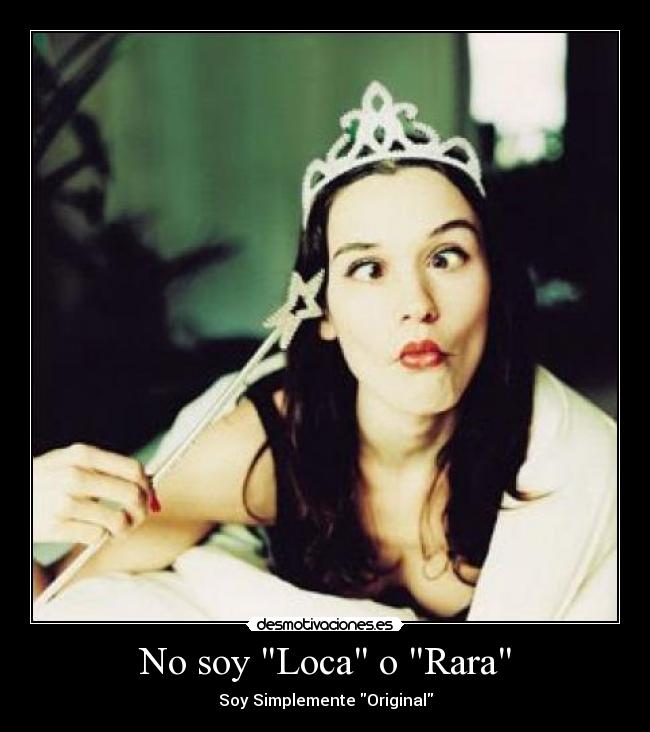 No soy Loca o Rara - Soy Simplemente Original