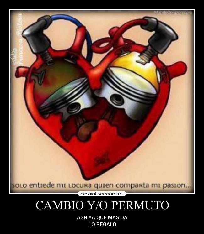 CAMBIO Y/O PERMUTO - ASH YA QUE MAS DA
LO REGALO