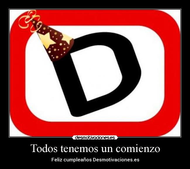 Todos tenemos un comienzo - Feliz cumpleaños Desmotivaciones.es