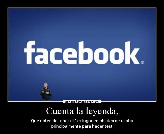 Cuenta la leyenda, - Que antes de tener el 1er lugar en chistes se usaba
principalmente para hacer test.