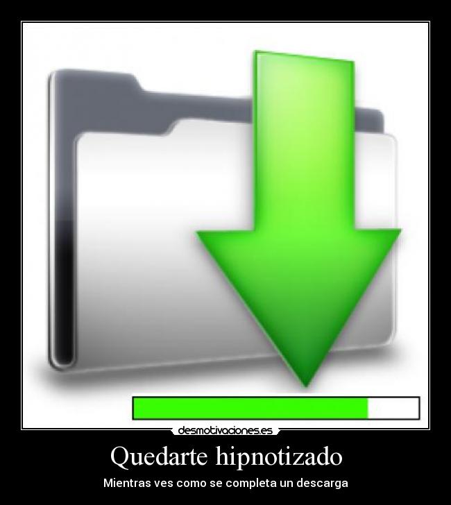 Quedarte hipnotizado - Mientras ves como se completa un descarga