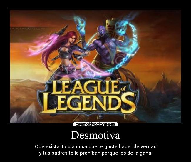 Desmotiva - Que exista 1 sola cosa que te guste hacer de verdad
y tus padres te lo prohíban porque les de la gana.