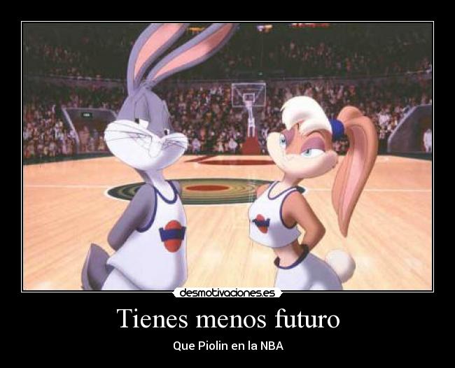 Tienes menos futuro - Que Piolin en la NBA