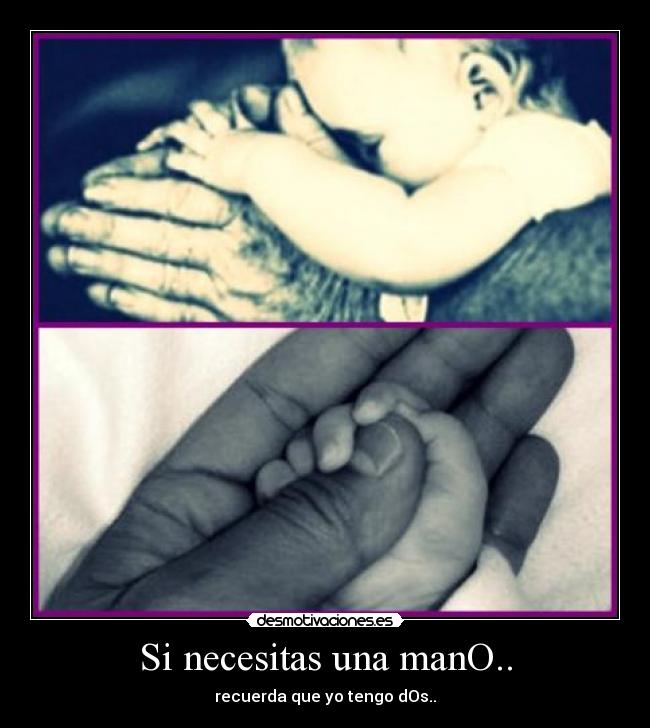 Si necesitas una manO.. -