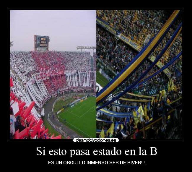 Si esto pasa estado en la B - ES UN ORGULLO INMENSO SER DE RIVER!!!