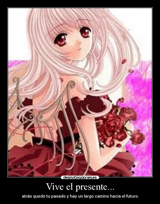 Vive el presente... -