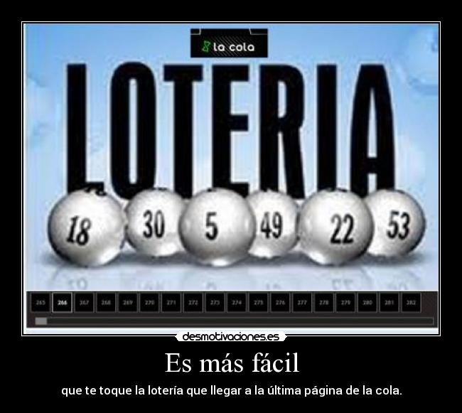 Es más fácil - que te toque la lotería que llegar a la última página de la cola.