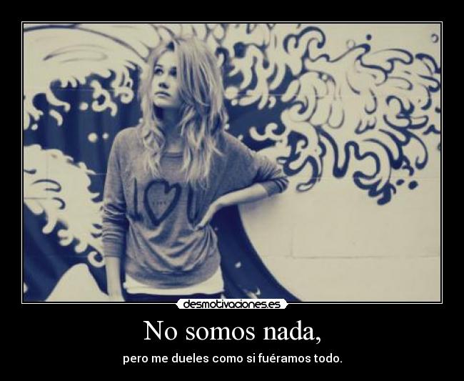 No somos nada, -