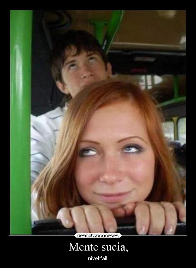 Mente sucia, - nivel:fail.