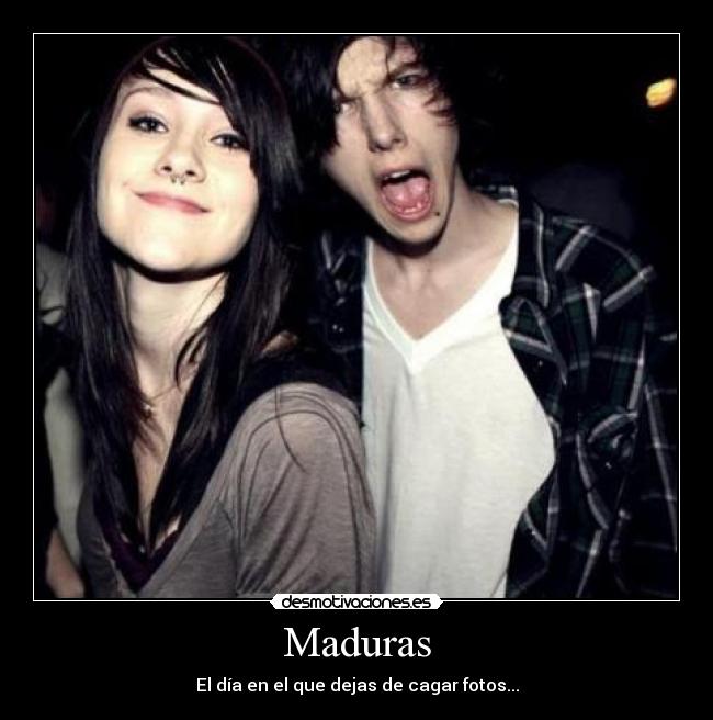Maduras - El día en el que dejas de cagar fotos...