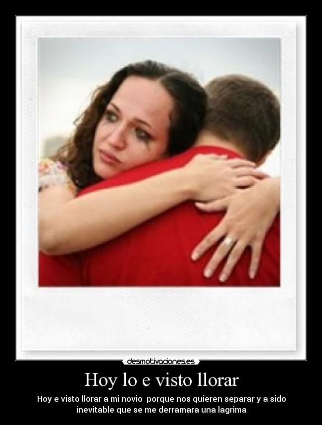 Hoy lo e visto llorar -