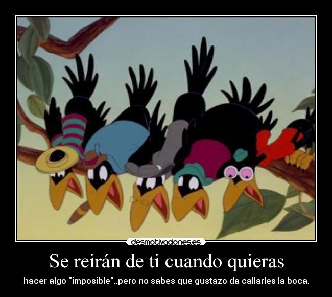 Se reirán de ti cuando quieras -