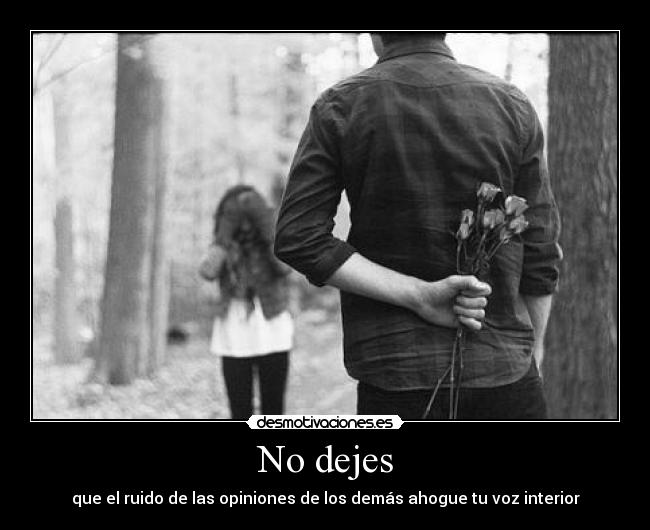 No dejes - que el ruido de las opiniones de los demás ahogue tu voz interior