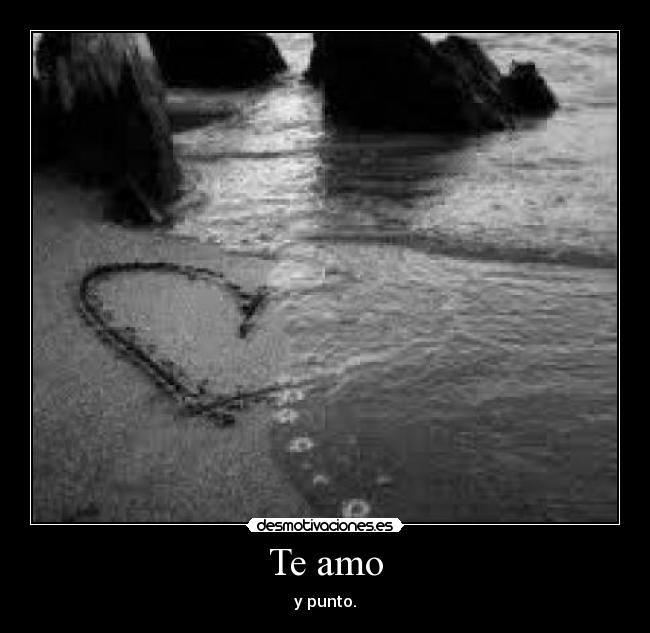 Te amo - y punto.