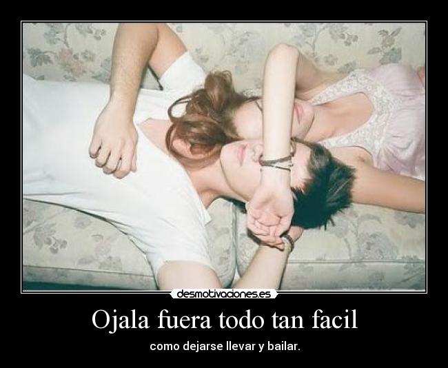 Ojala fuera todo tan facil - 