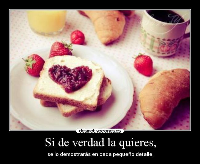 Si de verdad la quieres, -