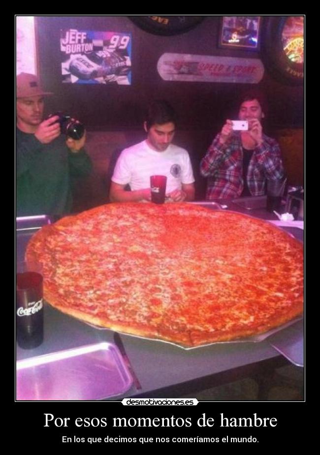 Por esos momentos de hambre - En los que decimos que nos comeríamos el mundo.