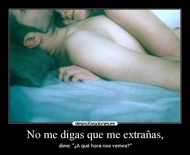 No me digas que me extrañas, - 