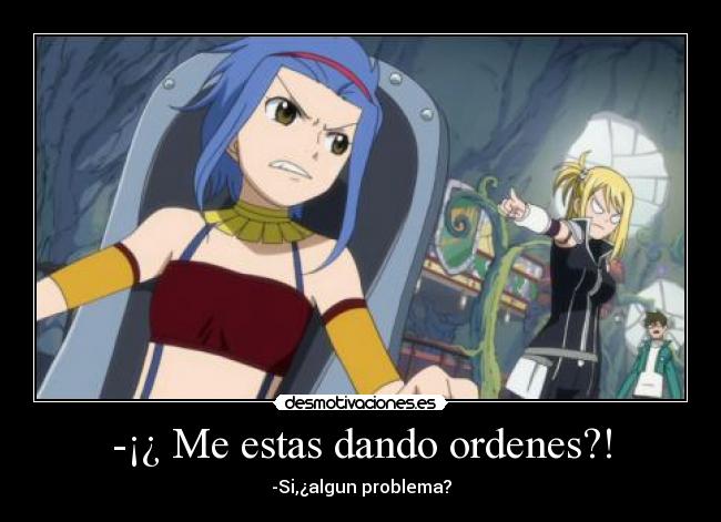 -¡¿ Me estas dando ordenes?! -