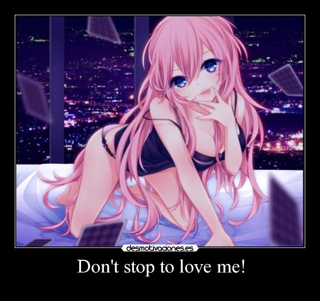 Dont stop to love me! - 