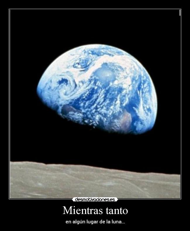 Mientras tanto - en algún lugar de la luna...