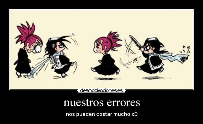 nuestros errores - nos pueden costar mucho xD