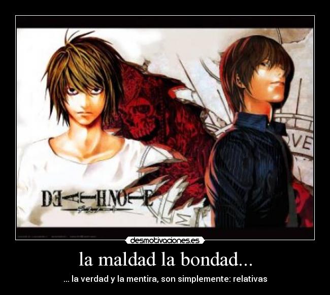 la maldad la bondad... - 