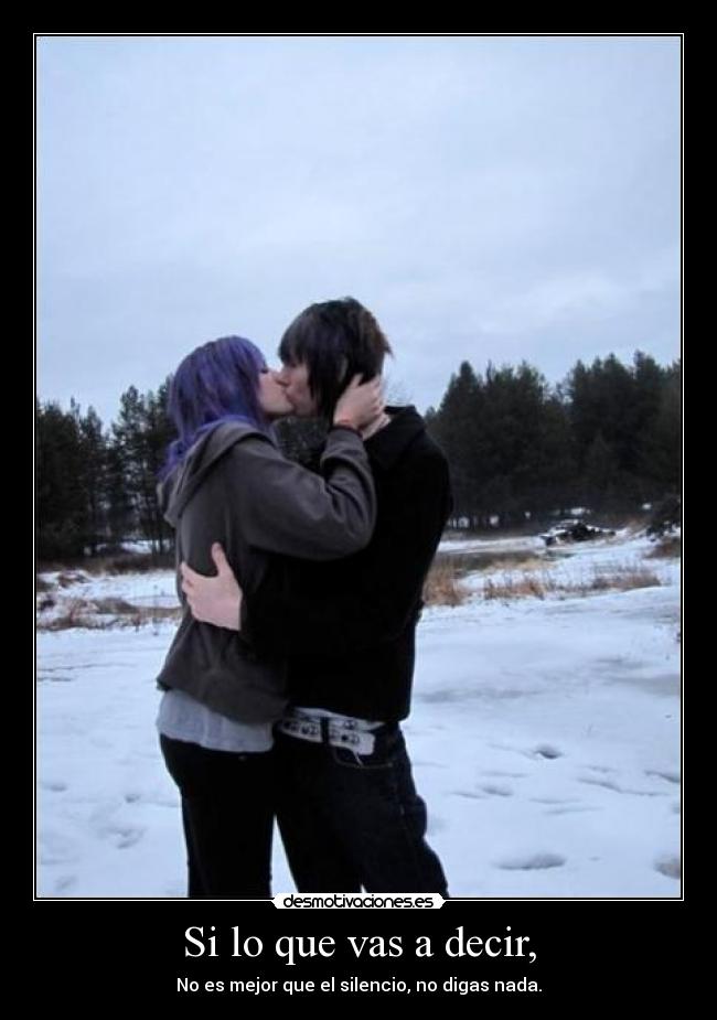 Si lo que vas a decir, -