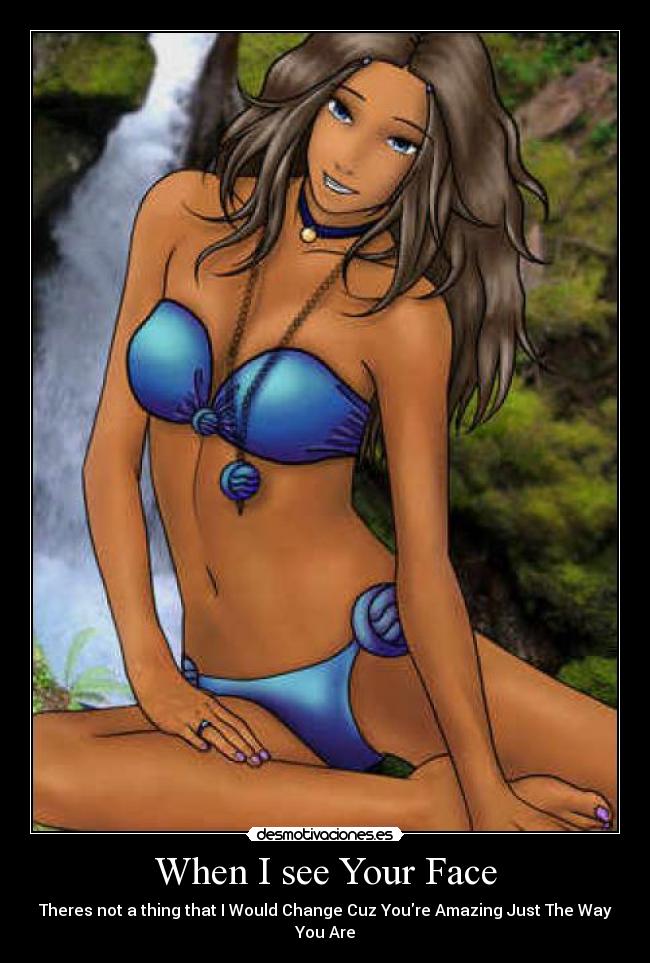 When I see Your Face - Theres not a thing that I Would Change Cuz Youre Amazing Just The Way You Are