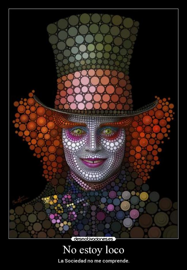 No estoy loco - La Sociedad no me comprende.