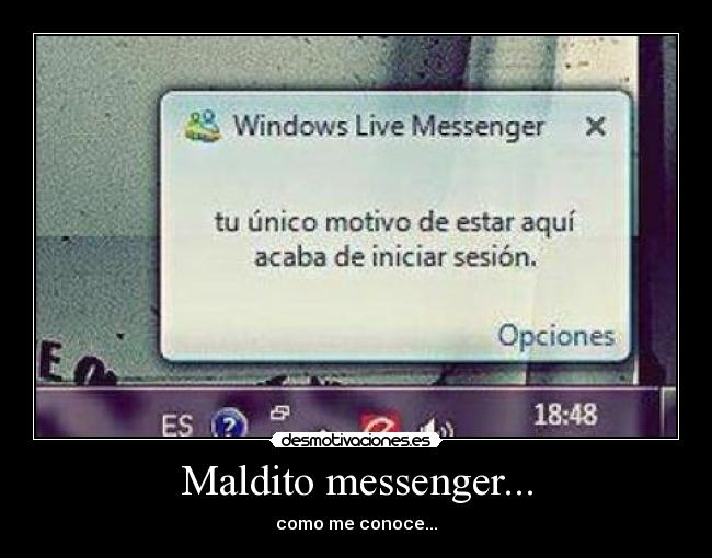 Maldito messenger... - como me conoce...