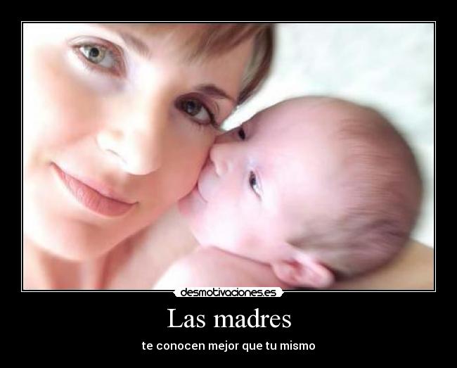 Las madres - te conocen mejor que tu mismo