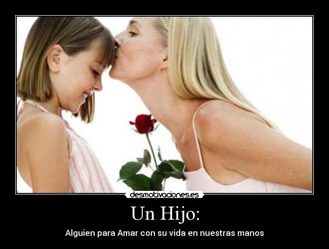 Un Hijo: - Alguien para Amar con su vida en nuestras manos