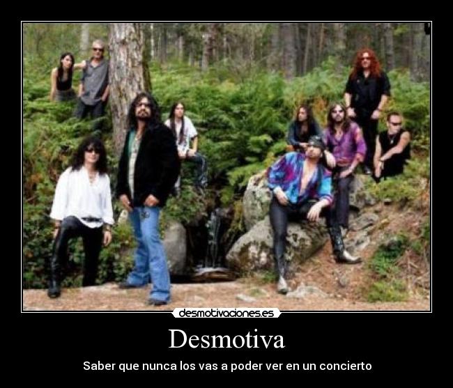 Desmotiva - Saber que nunca los vas a poder ver en un concierto
