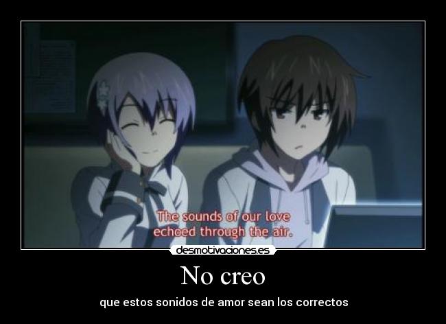 No creo - que estos sonidos de amor sean los correctos