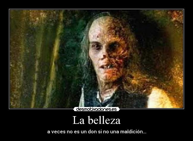 La belleza - a veces no es un don si no una maldición...