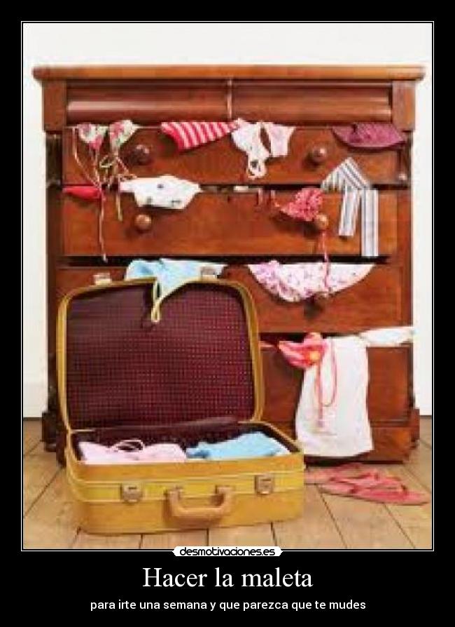 Hacer la maleta - para irte una semana y que parezca que te mudes