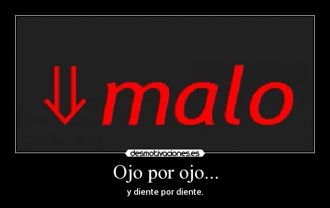 Ojo por ojo... - y diente por diente.