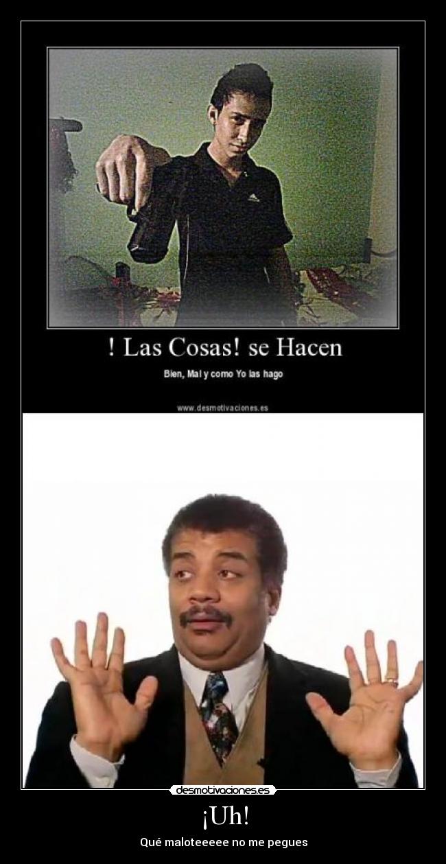 ¡Uh! - Qué maloteeeee no me pegues