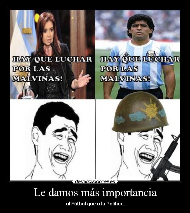 Le damos más importancia - al Fútbol que a la Política.