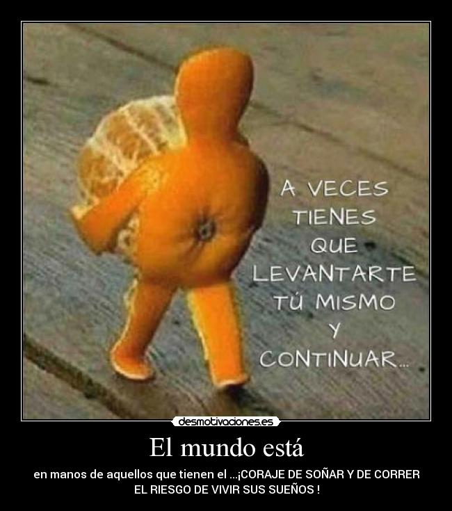 carteles mundo mundo esta manos aquellos que tienen coraje correr riesgo vivir sus suenos desmotivaciones